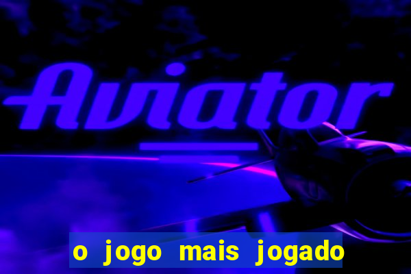 o jogo mais jogado do mundo
